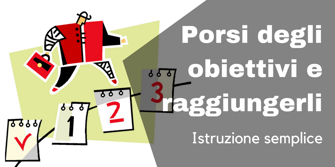 Porsi degli obiettivi e raggiungerli: istruzione semplice