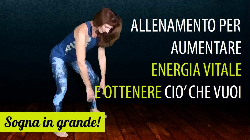 allenamento per aumentare la tua energia vitale e ottenere ciò che vuoi