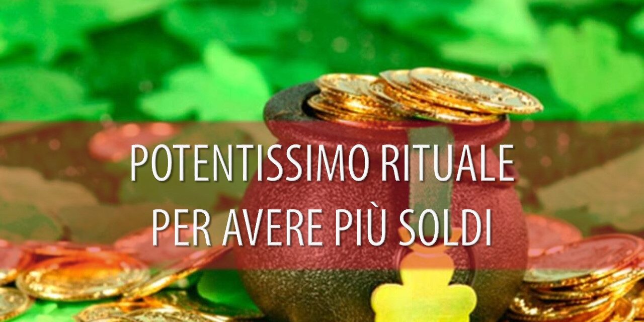 POTENTISSIMO RITUALE PER AVERE PIÙ SOLDI