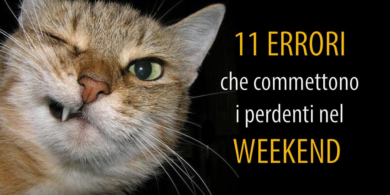 11 errori che commettono i perdenti nel weekend