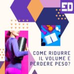 COME RIDURRE IL VOLUME E PERDERE PESO? Consigli utili che ti aiuteranno a dimagrire