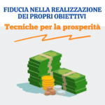 Tecniche per la prosperità. Fiducia nella realizzazione dei propri obiettivi