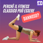 Perché il fitness classico può essere dannoso?