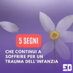 5 segni che continui a soffrire per un trauma dell’infanzia