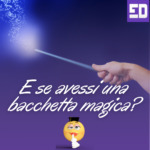 E se avessi una bacchetta magica? ?