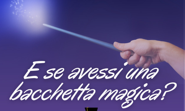 E se avessi una bacchetta magica? ?