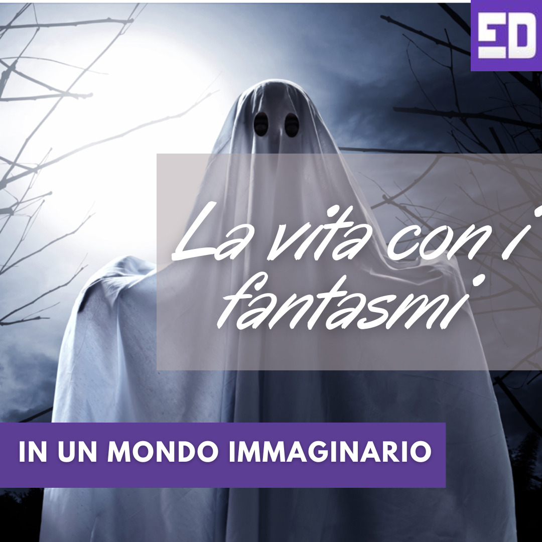 La vita con i fantasmi in un mondo immaginario