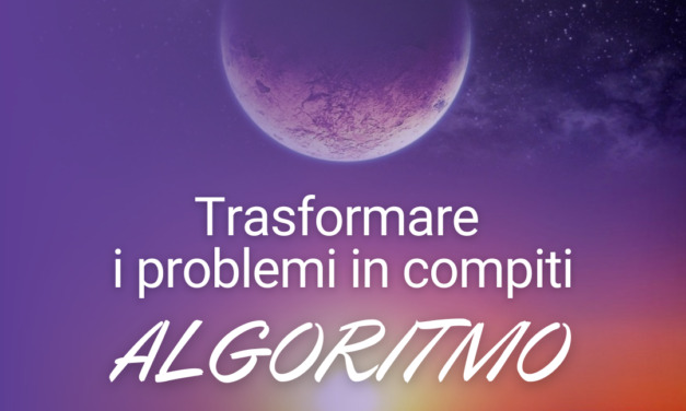 Trasformare i problemi in compiti. Algoritmo