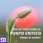 Perché spesso arriviamo al punto critico prima di decidere di agire?