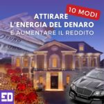 10 modi funzionanti per attirare l’energia del denaro e aumentare il reddito